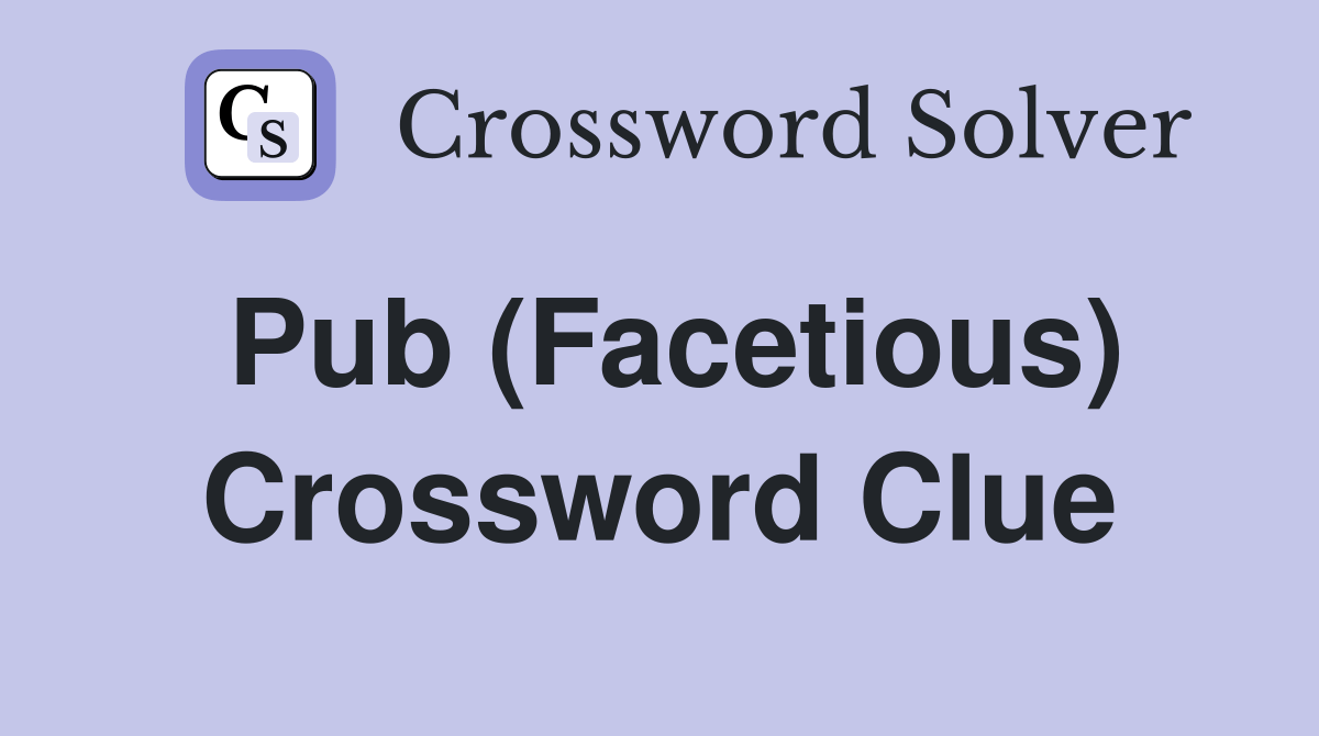 Pub (Facetious) Crossword Clue Answers Crossword Solver